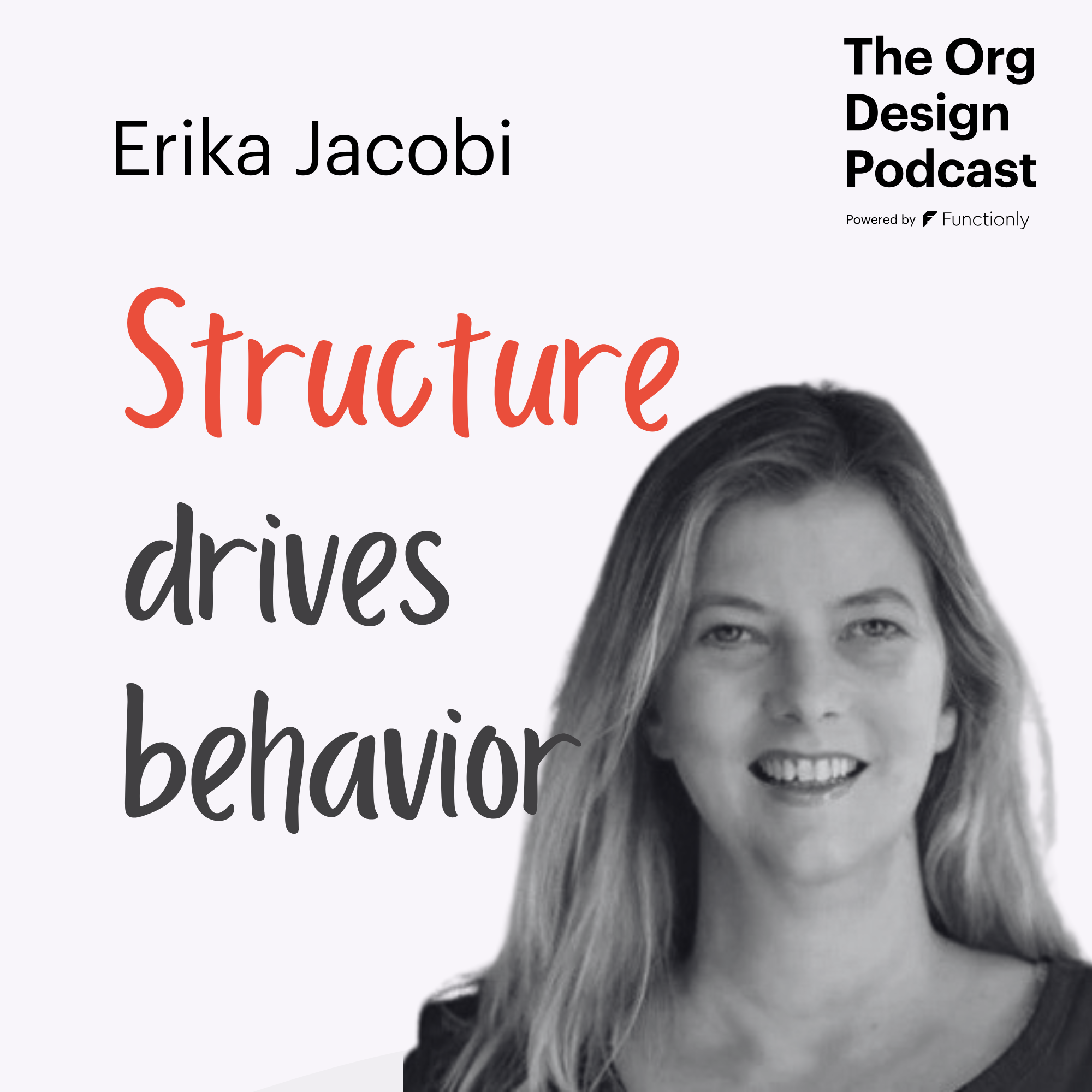 Structure Drives Behavior: Designing Adaptive Organizations with Erika Jacobi